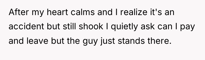 After my heart calms and I realize it's an accident...