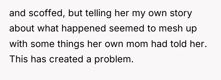 and scoffed, but telling her my own story about what...