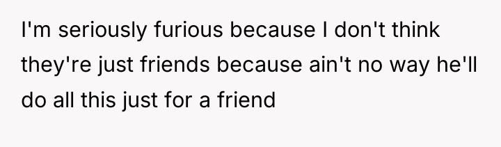 I'm seriously furious because I don't think they're just friends...