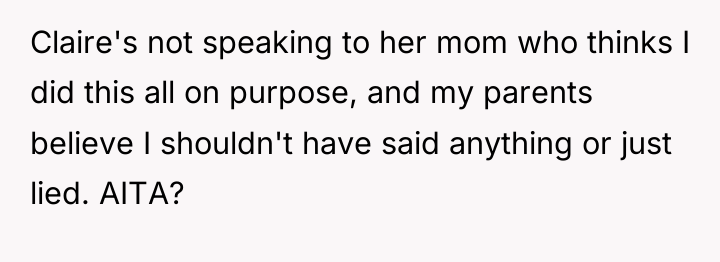 Claire's not speaking to her mom who thinks I did...