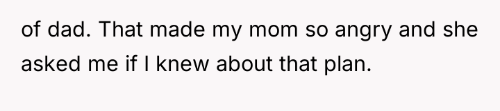 of dad. That made my mom so angry and she...