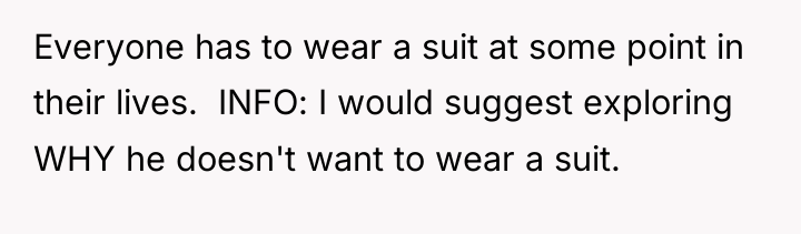 Everyone has to wear a suit at some point in...
