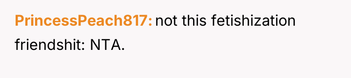 PrincessPeach817 not this fetishization friendshit: NTA.