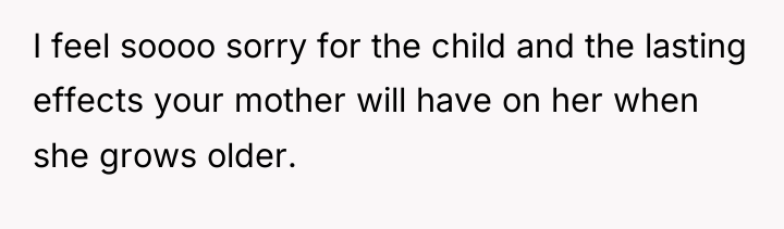 I feel soooo sorry for the child and the lasting...