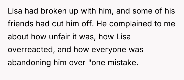 Lisa had broken up with him, and some of his...