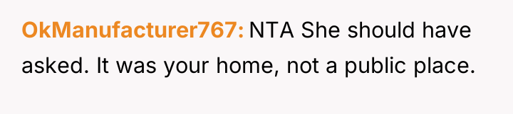 OkManufacturer767 NTA She should have asked. It was your home,...