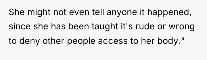 She might not even tell anyone it happened, since she...