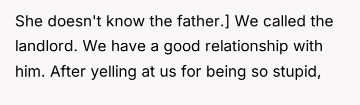 She doesn't know the father.] We called the landlord. We...