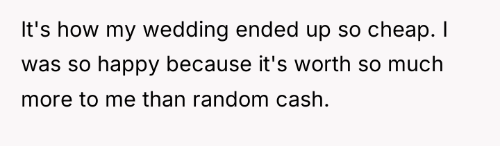 It's how my wedding ended up so cheap. I was...
