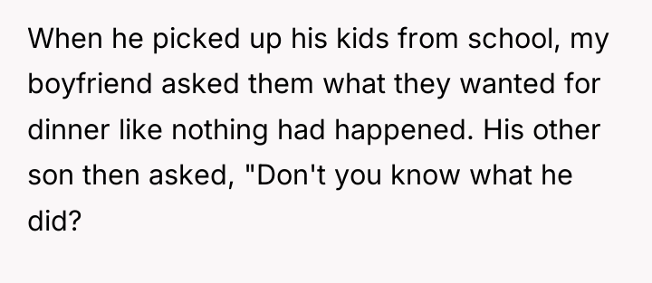 When he picked up his kids from school, my boyfriend...