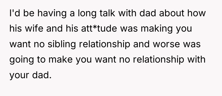 I'd be having a long talk with dad about how...
