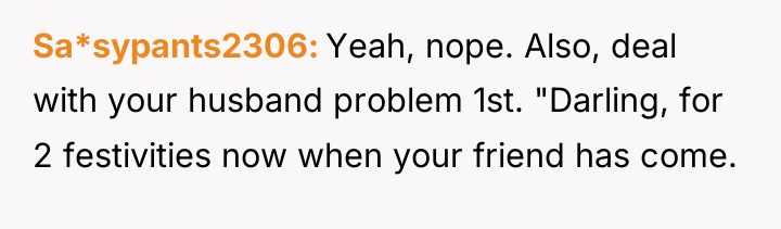 Sa*sypants2306 Yeah, nope. Also, deal with your husband problem 1st....