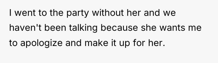 I went to the party without her and we haven't...