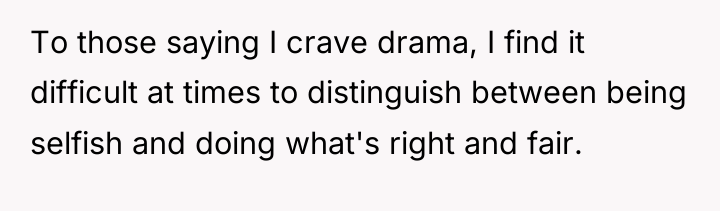 To those saying I crave drama, I find it difficult...
