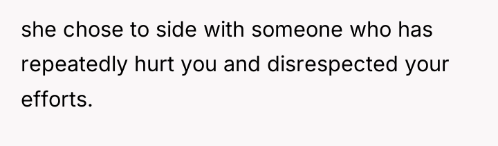 she chose to side with someone who has repeatedly hurt...