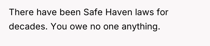 There have been Safe Haven laws for decades. You owe...
