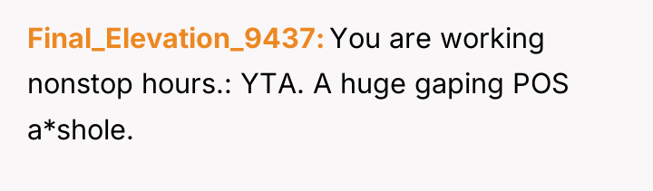 Final_Elevation_9437 You are working nonstop hours.: YTA. A huge gaping...