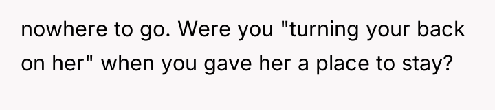 nowhere to go. Were you "turning your back on her"...