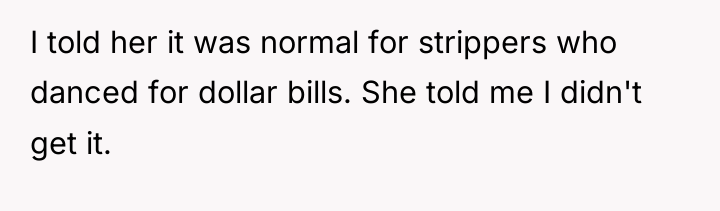 I told her it was normal for strippers who danced...