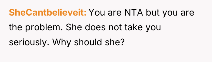 SheCantbelieveit You are NTA but you are the problem. She...