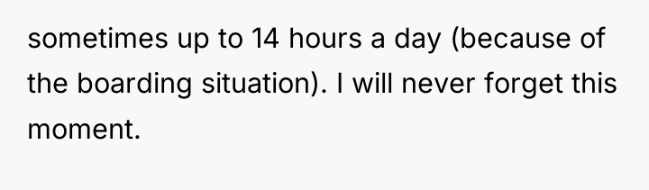 sometimes up to 14 hours a day (because of the...
