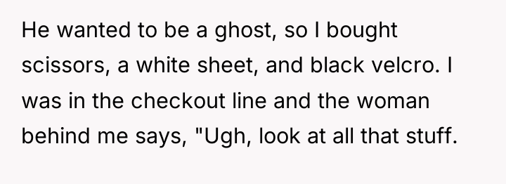 He wanted to be a ghost, so I bought scissors,...