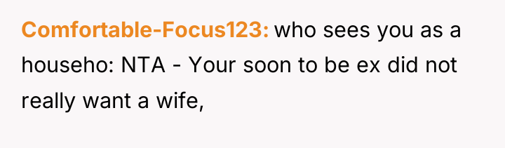 Comfortable-Focus123 who sees you as a househo: NTA - Your...