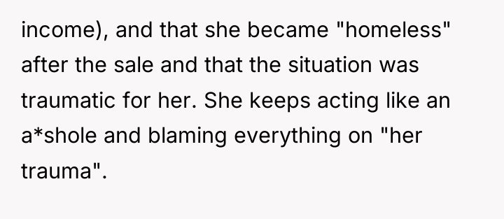 income), and that she became "homeless" after the sale and...