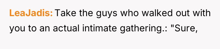 LeaJadis Take the guys who walked out with you to...