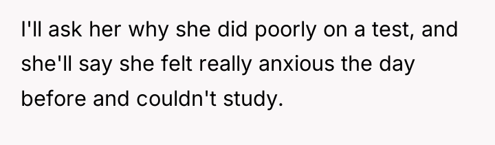 I'll ask her why she did poorly on a test,...