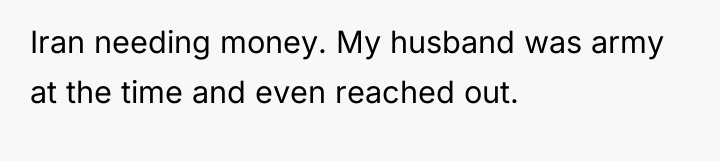 Iran needing money. My husband was army at the time...