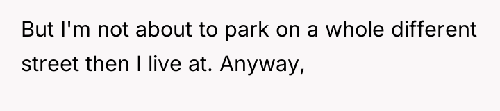 But I'm not about to park on a whole different...
