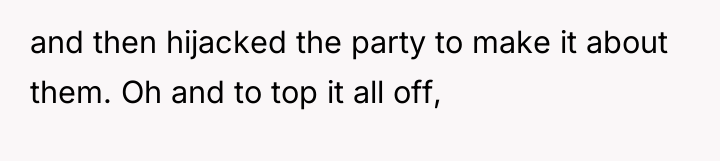 and then hijacked the party to make it about them....