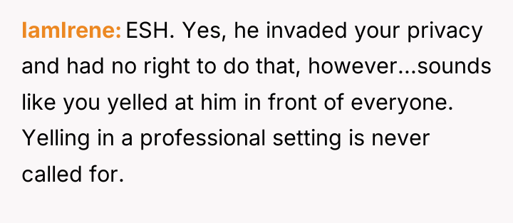 IamIrene ESH. Yes, he invaded your privacy and had no...