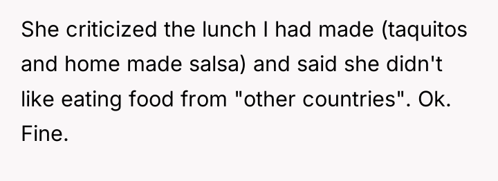 She criticized the lunch I had made (taquitos and home...
