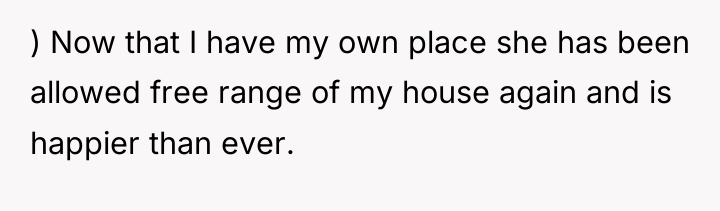) Now that I have my own place she has...