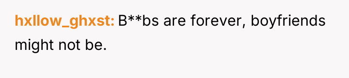 hxllow_ghxst B**bs are forever, boyfriends might not be.