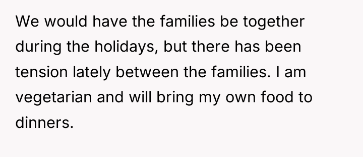We would have the families be together during the holidays,...