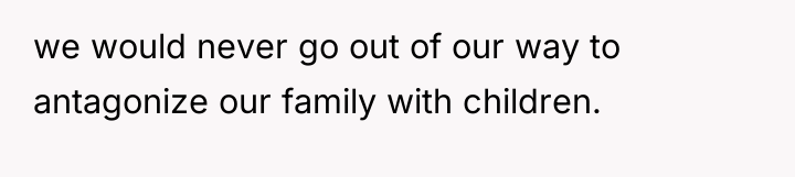 we would never go out of our way to antagonize...