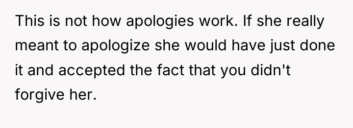 This is not how apologies work. If she really meant...