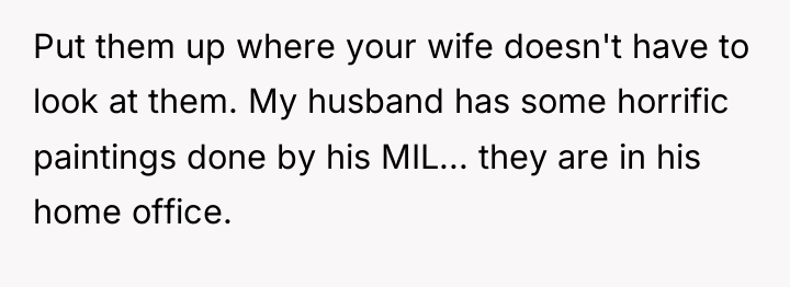Put them up where your wife doesn't have to look...
