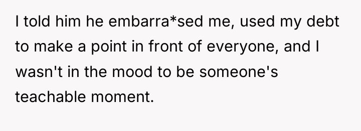 I told him he embarra*sed me, used my debt to...