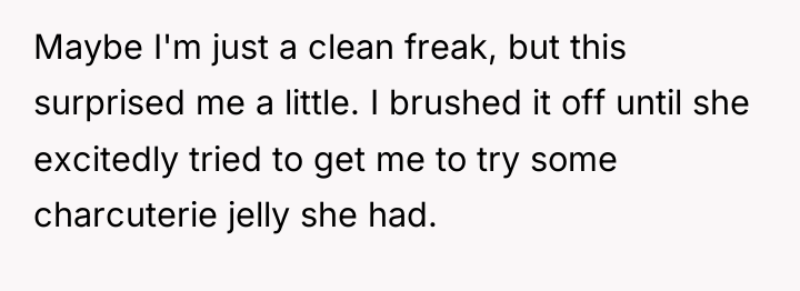 Maybe I'm just a clean freak, but this surprised me...