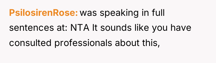 PsilosirenRose was speaking in full sentences at: NTA It sounds...