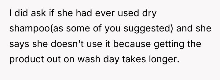 I did ask if she had ever used dry shampoo(as...