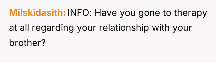Milskidasith INFO: Have you gone to therapy at all regarding...
