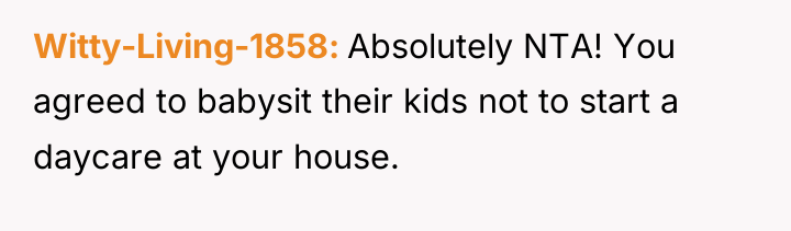 Witty-Living-1858 Absolutely NTA! You agreed to babysit their kids not...
