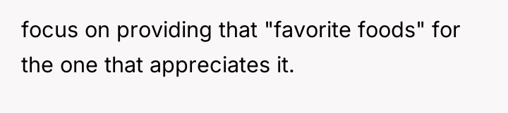 focus on providing that "favorite foods" for the one that...