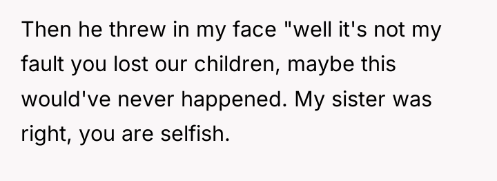 Then he threw in my face "well it's not my...