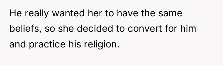 He really wanted her to have the same beliefs, so...
